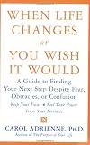 When Life Changes or You Wish It Would: A Guide to Finding Your Next Step Despite Fear, Obstacles, or Confusion
