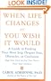 When Life Changes or You Wish It Would: A Guide to Finding Your Next Step Despite Fear, Obstacles, or Confusion