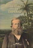 As barbas do imperador: D. Pedro II, um monarca nos tropicos (Portuguese Edition)