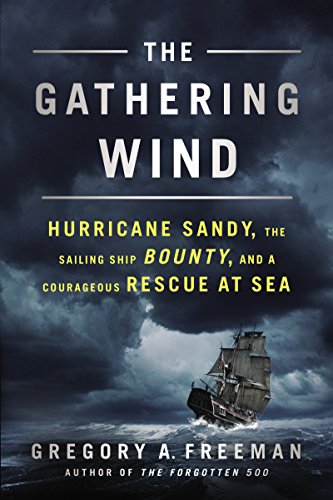 The Gathering Wind: Hurricane Sandy, the Sailing Ship Bounty, and a Courageous Rescue at Sea