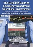 The Definitive Guide to Emergency Department Operational Improvement: Employing Lean Principles with Current ED Best Practices to Create the No Wait Department