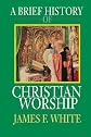 A Brief History of Christian Worship