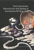 Silver Economies, Monetisation & Society in Scandinavia, AD 800-1100