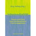 Intermedialit�t: Theorie und Praxis eines interdisziplin�ren Forschungsgebietes