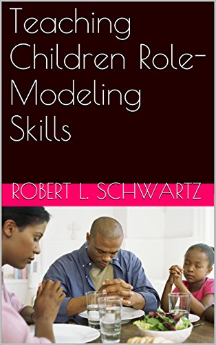 Teaching Children Role-Modeling Skills (Educating Our Children Book 10)
