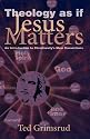 Theology As If Jesus Matters: An Introduction to Christianity's Main Convictions (Living Issues Discussion)
