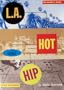 L.A. Hot and Hip: The Ultimate Insider's Guide to Restaurants, Hotels, Clubs, Shops, the Art Scene, and More