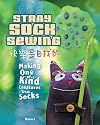 Stray Sock Sewing: Making One of a Kind Creatures from Socks