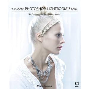 The Adobe Photoshop Lightroom 3 Book: The Complete Guide for Photographers by Martin Evening