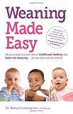 Weaning Made Easy: All you need to know about spoon feeding and baby-led weaning - get the best of both worlds