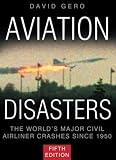 Aviation Disasters: The World's Major Civil Airliner Crashes Since 1950