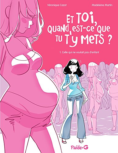 Et toi, quand est-ce que tu t'y mets ? (Tome 1) - Celle, qui ne voulait pas d'enfant gratuit Et toi, quand est-ce que tu t'y mets ? (Tome 1) - Celle, qui ne voulait pas d'enfant gratuit