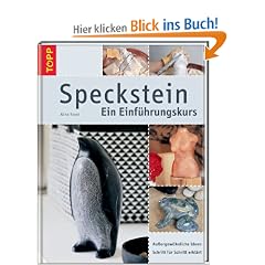 Speckstein - Ein Einf�hrungskurs: Au�ergew�hnliche Ideen Schrit f�r Schritt erkl�rt