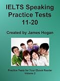IELTS Speaking Practice Tests 11-20 (Practice Tests For Your Ebook Reader) IELTS Speaking Practice Tests 11-20 (Practice Tests For Your Ebook Reader)