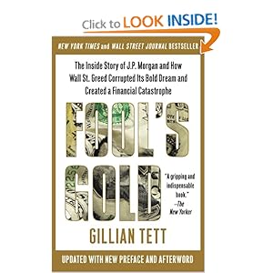 Fool's Gold: The Inside Story of J.P. Morgan and How Wall St. Greed Corrupted Its Bold Dream and Created a Financial Catastrophe [Paperback]