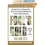 Fool's Gold: The Inside Story of J.P. Morgan and How Wall St. Greed Corrupted Its Bold Dream and Created a Financial... by Gillian Tett