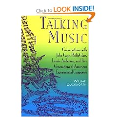 Talking Music: Conversations with John Cage, Philip Glass, Laurie Anderson, and Five Generations of American Experimental Composers