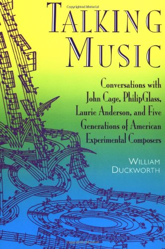 talking music conversations with john cage philip glass laurie anderson and 5 generations of american experimental