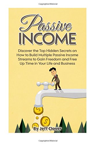 passive income discover the top hidden secrets on how to build multiple passive income streams to gain freedom