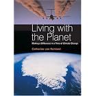 Living with the Planet: Making a Difference in a Time of Climate Change by  Catherine von Ruhland and Peter Wadhams