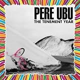 Revue Pere Ubu  / The Tenement Year