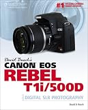 David Busch’s Canon EOS Rebel T1i/500D Guide to Digital SLR Photography (First Edition)