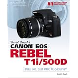 David Buschs Canon EOS Rebel T1i/500D Guide to Digital SLR Photography (First Edition)