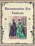Reconstruction Era Fashions: 350 Sewing, Needlework, and Millinery Patterns 1867-1868