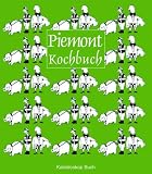 Piemont-Kochbuch: Über 60 landestypische Rezepte