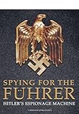 Spying for the Führer : Hitler's espionage machine