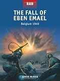 The Fall of Eben Emael - Belgium 1940 (Raid)