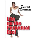 Life on the Perpetual Diet ~ Tonya Thomas