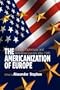The Americanization of Europe: Culture, Diplomacy, and Anti-Americanism after 1945