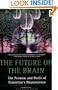 The Future of the Brain: The Promise and Perils of Tomorrow's Neuroscience