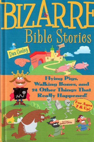 Bizarre Bible Stories: Flying Pigs, Walking Bones, and 24 Other Things That Really Happened!