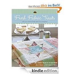 Fresh Fabric Treats: 16 Yummy Projects to Sew from Jelly Rolls, Layer Cakes & More with Your Favorite Moda Bake Shop Designers: 16 Yummy Projects to Sew ... With Your Favorite Moda Bake Shop Designers