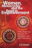 Search : Women, Motorcycles and the Road to Empowerment: Fifty Inspirational Stories of Adventure and Self-Discovery