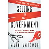 Selling to the Government: What It Takes to Compete and Win in the World's Largest Market