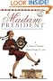 Madam President: The Extraordinary, True (and Evolving) Story of Women in Politics