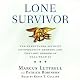 Lone Survivor: The Eyewitness Account of Operation Redwing and the Lost Heroes of SEAL Team 10