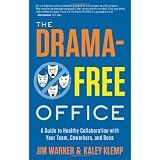 The Drama-Free Office: A Guide to Healthy Collaboration with Your Team, Coworkers, and Boss
