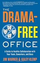 The Drama-Free Office: A Guide to Healthy Collaboration with Your Team, Coworkers, and Boss