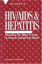 HIV/AIDS and Hepatitis: Everything You Need to Know to Protect Yourself