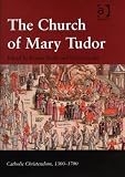 The Church of Mary Tudor (Catholic Christendom, 1300 - 1700)