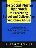 The Social Norms Approach to Preventing School and College Age Substance Abuse: A Handbook for Educators, Counselors, and Clinicians