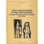 Ninus und Semiramis in Sage und Geschichte: Iranische Staaten und Reiternomaden vor Darius (Berliner Beitrage zur Vor- und Fruhgeschichte) book cover