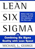 Lean Six Sigma : Combining Six Sigma Quality with Lean Production Speed