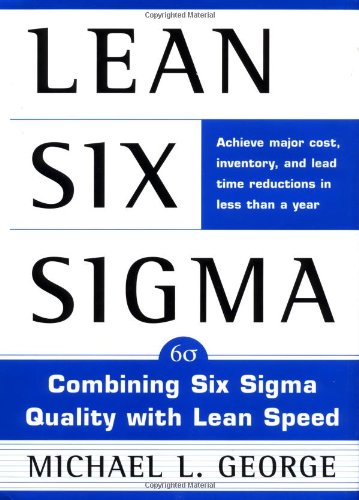 Lean Six Sigma : Combining Six Sigma Quality with Lean Production Speed Lean Six Sigma : Combining Six Sigma Quality with Lean Production Speed