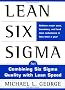 Lean Six Sigma: Combining Six Sigma Quality with Lean Production Speed