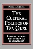 The Cultural Politics of Tel Quel: Literature and the Left in the Wake of Engagement